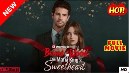 [New] Bound by Blood- The Mafia King's Sweetheart #dramabox - Full Movie - Drama Hub