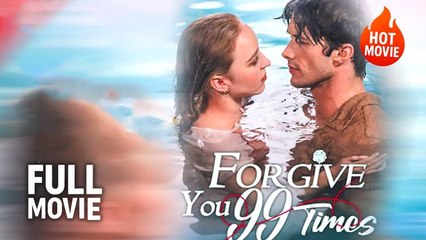 Forgive You 99 Times💖FULL MOVIE💖