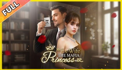 My Ex-Wife the Mafia Princess - Full Movies English Sub