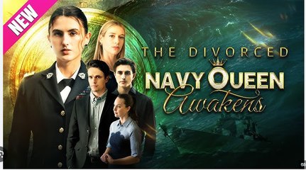 The Divorced Navy Queen Awakens Full Movies English Sub