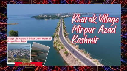 Kharak Village-Life Around 9 Trillion Liters Water of Mangla Dam | Kharak Village Mirpur Azad Kashmir