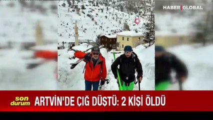 Artvin'de çığ düştü: 2 ölü, 7 yaralı