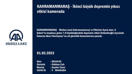 Kahramanmaraş'ta meydana gelen ikinci büyük depremin etkisi saniye saniye kameralara yansıdı 