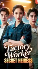 Factory Worker Secret Heiress - Chinese drama
