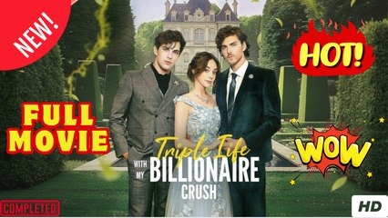 Triple Life with My Billionaire Crush - Full
