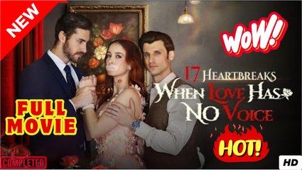 17 Heartbreaks When Love Has No Voice Full Movie