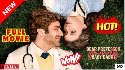 Dear Professor You Are My Baby Daddy #FullMovie