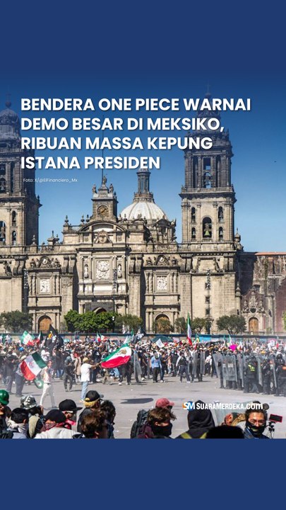 Bendera One Piece Warnai Demo Besar di Meksiko, Ribuan Massa Kepung Istana Presiden