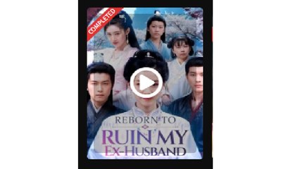 Reborn to Ruin My Ex Husband Chinese Drama - English Sub