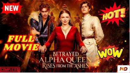 Betrayed Alpha Queen Rises from the Ashes - Full 2025