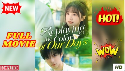 Replaying the Color of Our Days  (2025) - FULL