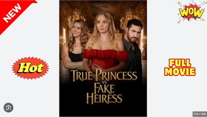 True Princess vs Fake Heiress – Full Real Heiress Revenge Story 2025