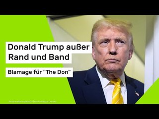 Donald Trump außer Rand und Band:  Blamage für "The Don"