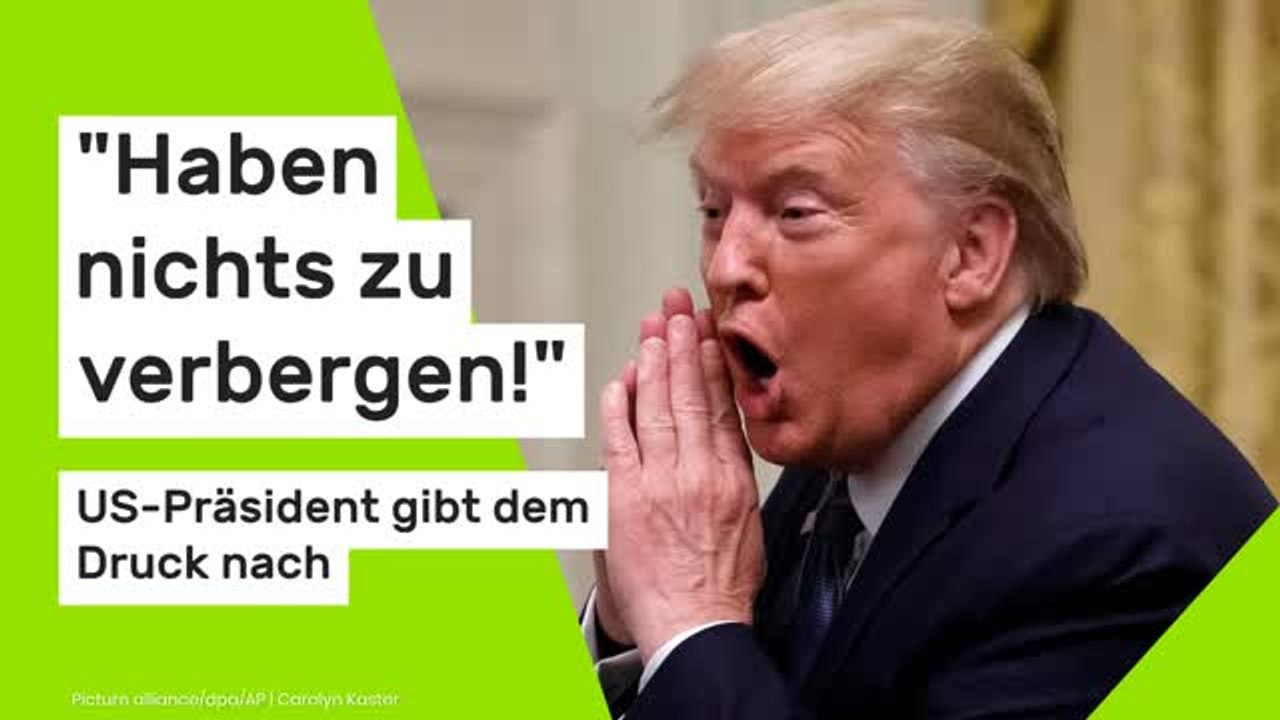 Donald Trump knickt ein: 'Haben nichts zu verbergen!' US-Präsident gibt dem Druck nach