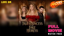 True Princess vs Fake Heiress #FullMovie