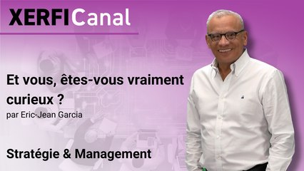 Et vous, êtes-vous vraiment curieux ? [Eric-Jean Garcia]