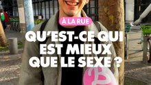 À la rue : Qu'est-ce qui est mieux que le sexe ?