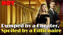 Dumped by a Cheater, Spoiled by a Billionaire - Full