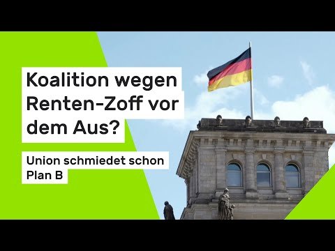 Koalition wegen Renten-Zoff vor dem Aus? Union schmiedet schon Plan B