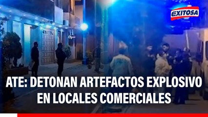 Ate: Detonan artefactos explosivo en locales comerciales y deja varios heridos