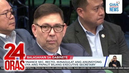 Finance Sec. Recto, ikinagulat ang anunsyong siya ang papalit bilang Executive Secretary | 24 Oras