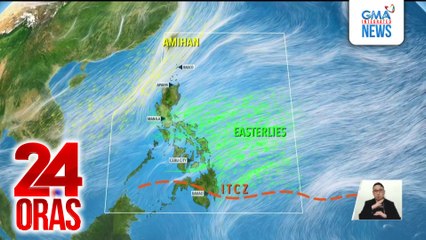 ITCZ, easterlies at amihan, patuloy na magpapaulan sa ilang lugar sa bansa | 24 Oras