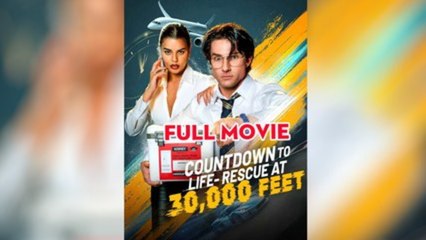 Countdown To Life Rescueat 30000 Feet S - Full Movie