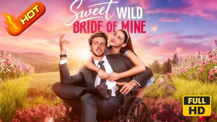 Sweet Wild Bride of Mine | Full Movie HD - Romance Sweet Romance Modern Wheelchair Romantic Feel-Good Dysfunctional-Family Charming USA Mansion Office Banquet Contemporary All Ages CEO Happy-Go-Lucky Heiress/Socialite Billionaire