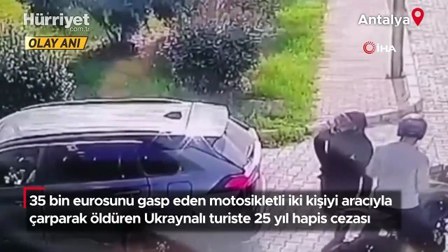 35 bin eurosunu gasp eden motosikletli iki kişiyi aracıyla çarparak öldüren Ukraynalı turiste 25 yıl hapis cezası