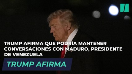 Trump afirma que podría mantener conversaciones con Maduro, presidente de Venezuela