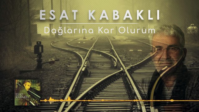 Esat Kabaklı - Dağlarına Kar Olurum