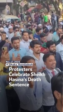 Protesters Celebrate Sheikh Hasina’s Death Sentence