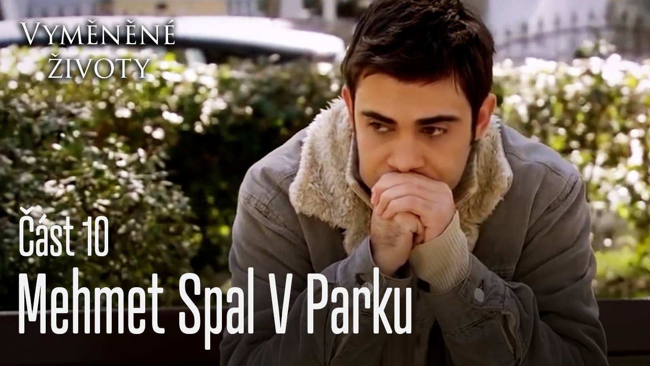 Mehmet Spal V Parku- Vyměněné životy  Feriha 10.díl