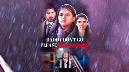 Daddy Don't Go, Please Save Mommy Full Movie _ reels