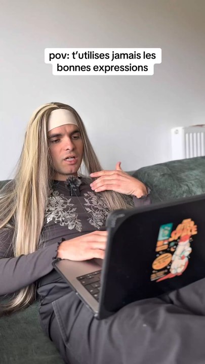 Quand t’utilises jamais les bonnes expressions