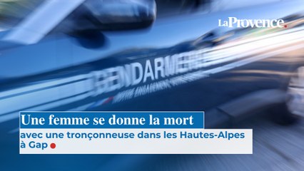 Une femme se donne la mort avec une tronçonneuse dans les Hautes-Alpes à Gap