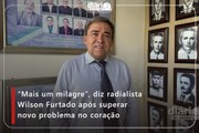 “Mais um milagre”, diz radialista Wilson Furtado após superar novo problema no coração