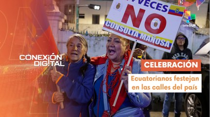 Conexión Digital 17-11: Ecuador celebra el triunfo del "NO"
