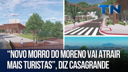 “Novo Morro do Moreno vai atrair mais turistas”, diz Casagrande