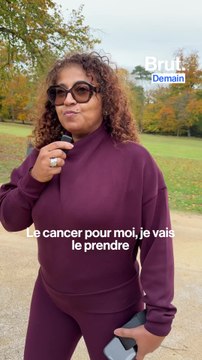 Le cancer, je vais le prendre comme une opportunité.