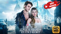 Leaving My Alpha Husband in Ice Cold Regret  Full Movie HD - Drama ShortFilms Hot