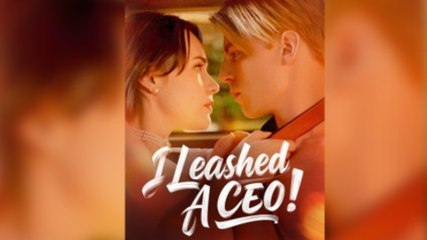 I Leashed A Ceo - Full Movie