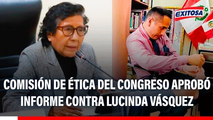 Comisión de Ética del Congreso aprobó informe contra Lucinda Vásquez