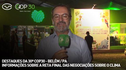 Destaques da COP30: informações sobre a reta final das negociações sobre o clima