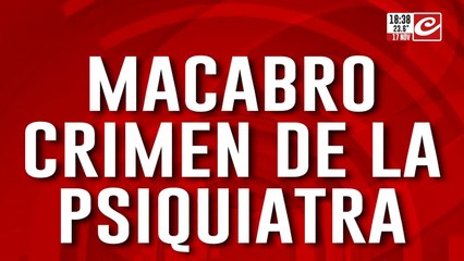 Macabro crimen de la psiquiatra: ¿Robo o femicidio?