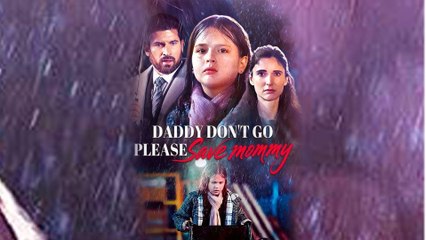 Daddy Dont Go Please Save Mommy - Full Movie