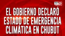 El Gobierno declaró estado de emergencia climática en Chubut