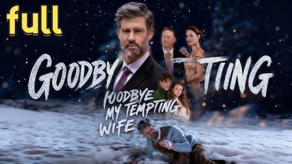Goodbye, My Tempting Wife🔥FULL MOVIE