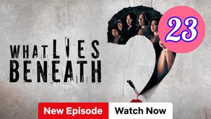 What Lies Beneath Episode 23 Engsub