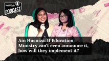 Ain Husniza: If Education Ministry can’t even announce it, how will they implement it?